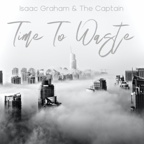 Time to Waste ft. Isaac Graham | Boomplay Music