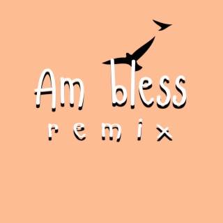 Am Bless Remix