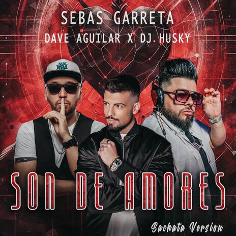 Son De Amores (Bachata Version) ft. Dj Dave Aguilar & Dj Husky | Boomplay Music