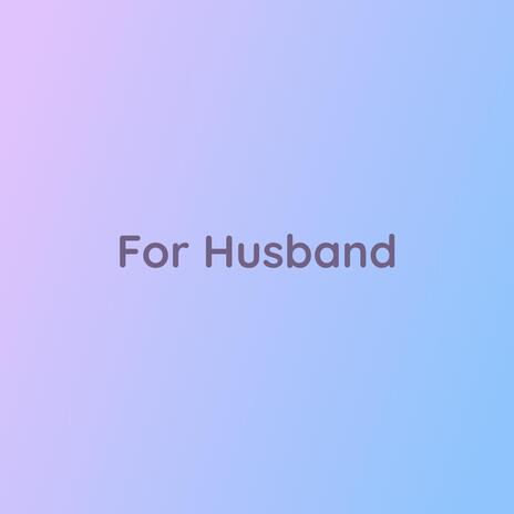 For Husband | Boomplay Music