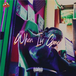 WHEN IM GONE lyrics | Boomplay Music