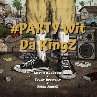 #PARTY Wit Da KingZ