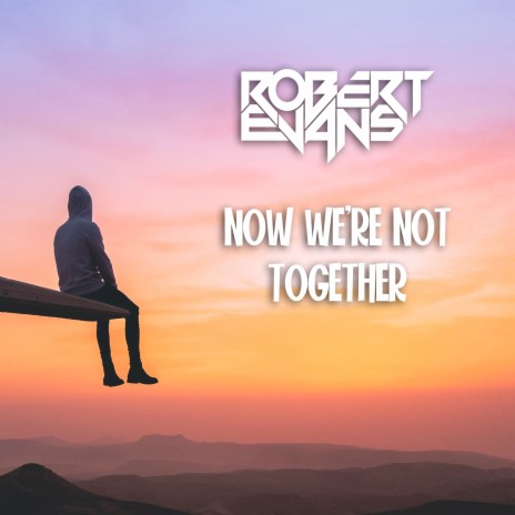 Now We're Not Together | Boomplay Music