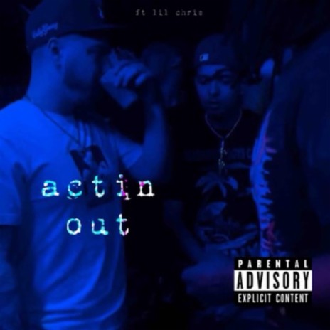 Actin Out (freestyle) ft. Lil Chri$ | Boomplay Music
