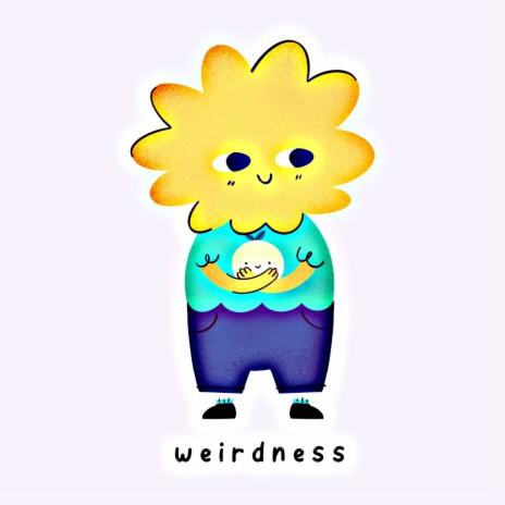 Weirdness | Boomplay Music