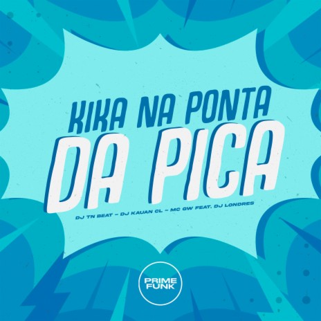 Kika na Ponta da Pica ft. DjKauan CL, Mc Gw & DJ Londres | Boomplay Music