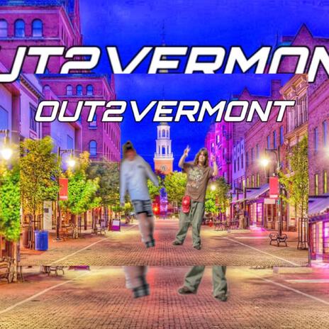 OUT2VERMONT ft. SlumpedMilli | Boomplay Music