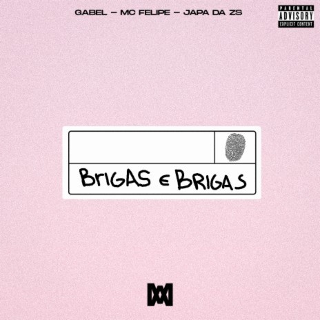 Brigas e Brigas ft. MC Felipe & Japa da Zs | Boomplay Music