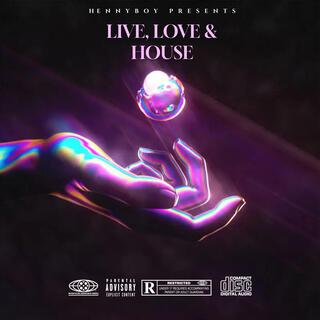 Live, Love & House