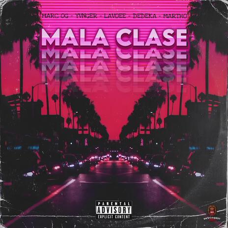 MALA CLASE ft. YONGER, LAVOEE, DEDEKA & MARTHO | Boomplay Music