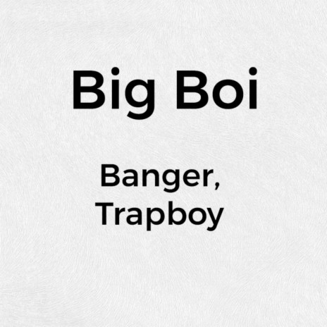 Big Boy ft. Trapboy