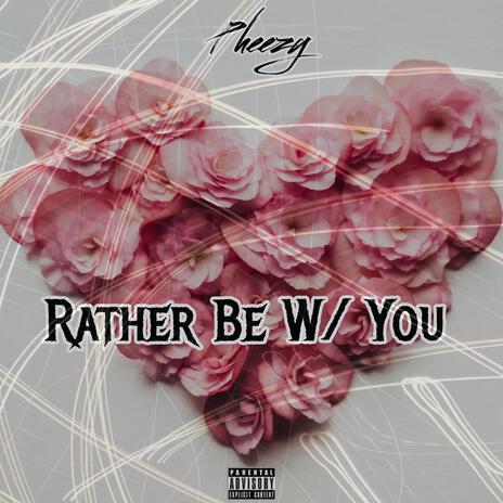 Rather Be With You | Boomplay Music