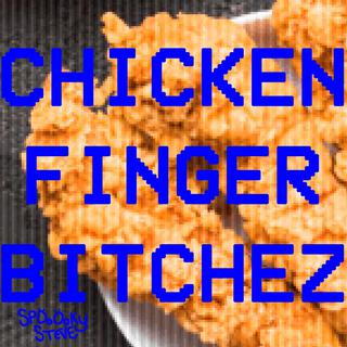 Chicken Finger Bitchez