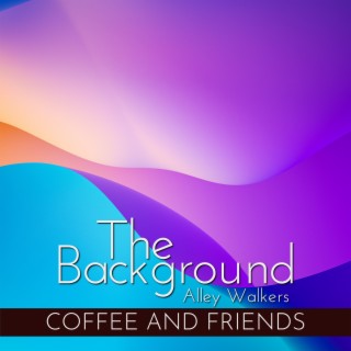 The Background - Coffee and Friends