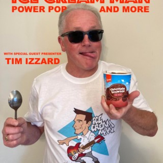 Episode 511: Ice Cream Man Power Pop #511 with Tim Izzard