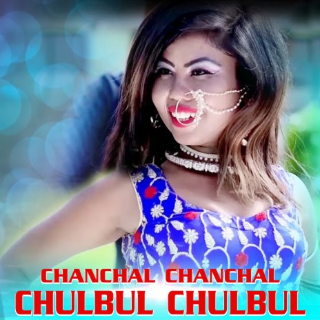 Chanchal Chanchal Chulbul Chulbul ft. Swostika Chaudhary | Boomplay Music