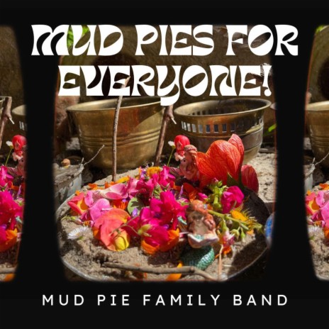 Mud Pies For Everyone!