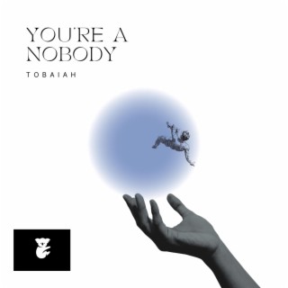 You're a nobody