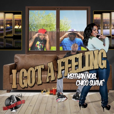 I GOT A FEELING ft. Chico Suave' | Boomplay Music