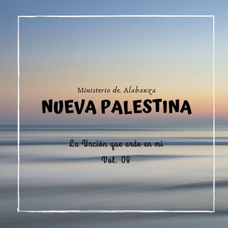 Ministerio de Alabanza Nueva Palestina, Vol. 8: La Unción Que Arde en Mí