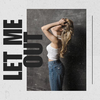 let me out lyrics | Boomplay Music