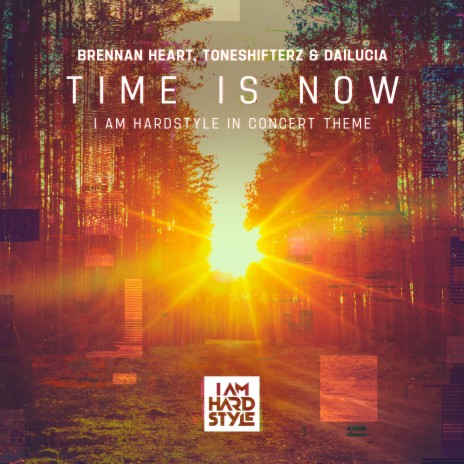 Time Is Now (I AM HARDSTYLE In Concert Theme) (Extended Mix) ft. Toneshifterz & Dailucia | Boomplay Music