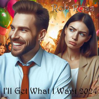 I'll Get What I Want (2024 Version)