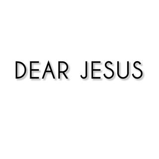 Dear Jesus