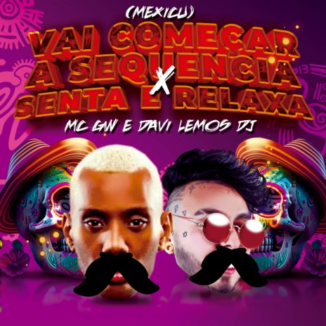 Vai Começar a Sequencia x Senta Relaxa (Mexicu) ft. MC GW | Boomplay Music