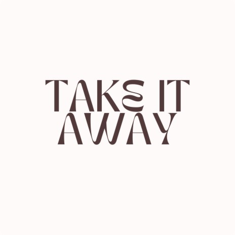 TAKE IT AWAY | Boomplay Music