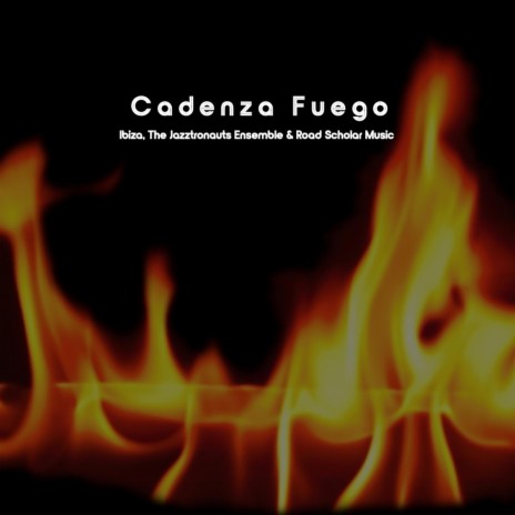 Cadenza Fuego ft. The Jazztronauts Ensemble & Road Scholar Music