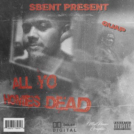 All Yo Homies dead | Boomplay Music