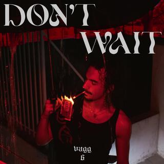 Dont Wait lyrics | Boomplay Music