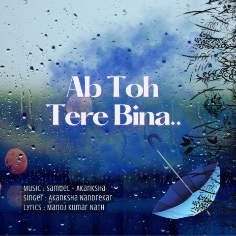 Ab Toh Tere Bina ft. AKANKSHA NANDREKAR | Boomplay Music