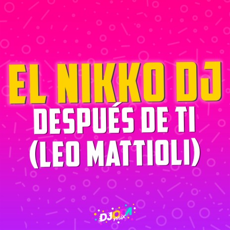 Después de ti (El Nikko DJ Remix) ft. Leo Mattioli | Boomplay Music