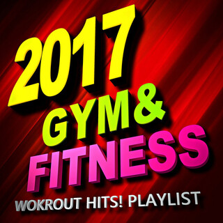 2017 Gym & Fitness Workout Hits! Playlist (Workout Music Ideal for Exercise, Jogging, Running, Cycling, Cardio and More!)