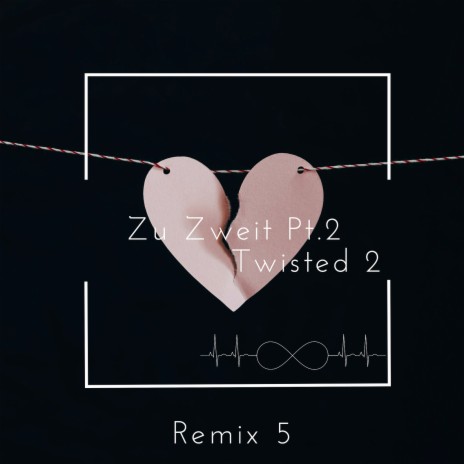 Zu Zweit, Pt. 2 (Remix 5) [Twisted 2] | Boomplay Music