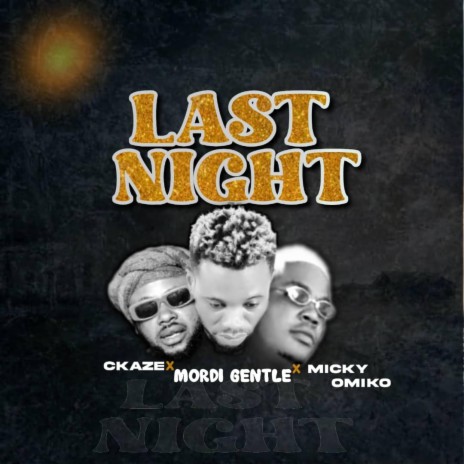 Last Night ft. Ckaze & Micky Omiko | Boomplay Music