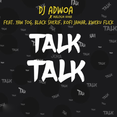 Talk Talk ft. Yaw Tog, Black Sherif, KOFI JAMAR, KWEKU FLICK & Malcolm Nuna