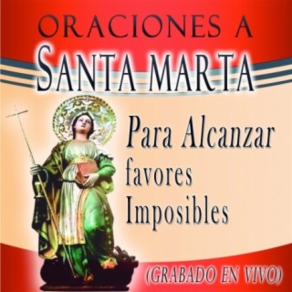 Oraciones a Santa Marta Para Alcanzar Favores Imposibles (Grabado en Vivo)