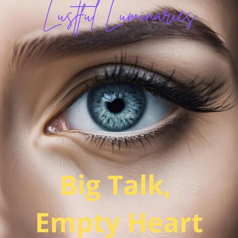 Big Talk, Empty Heart | Boomplay Music