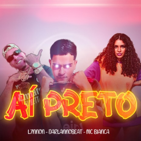 Aí Preto ft. L7NNON & Bianca | Boomplay Music