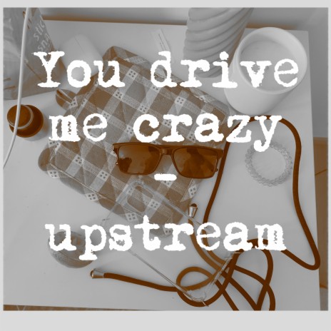 You drive me crazy | Boomplay Music