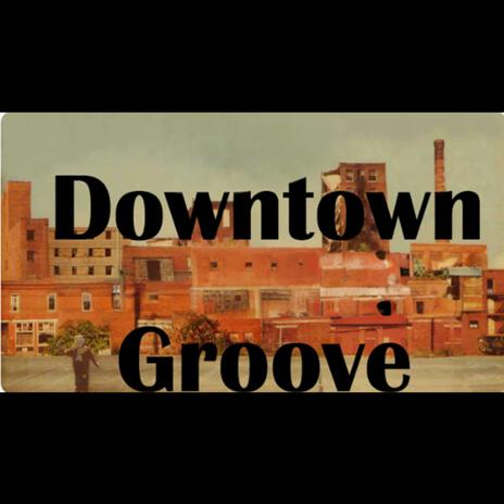 Downtown Groove | Boomplay Music