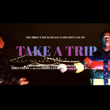 TAKE A TRIP ft. YoungDucck, Jay Da Menace & L.O.B Cdot | Boomplay Music