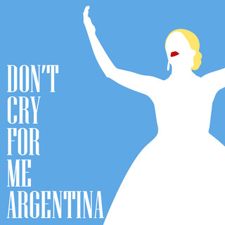 Don’t Cry For Me Argentina