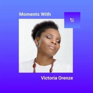 Moments with Victoria Orenze | Boomplay Music