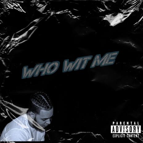 Who wit me | Boomplay Music