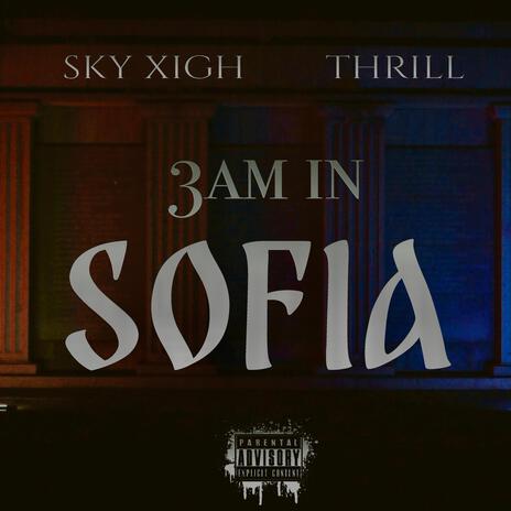 3 AM IN SOFIA ft. SKYXIGH | Boomplay Music