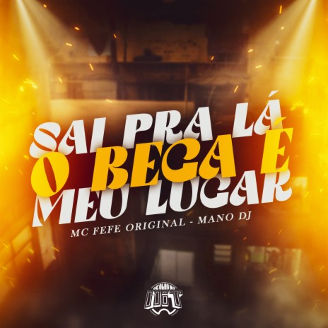 Sai pra Lá, o Bega É Meu Lugar ft. Mano DJ | Boomplay Music